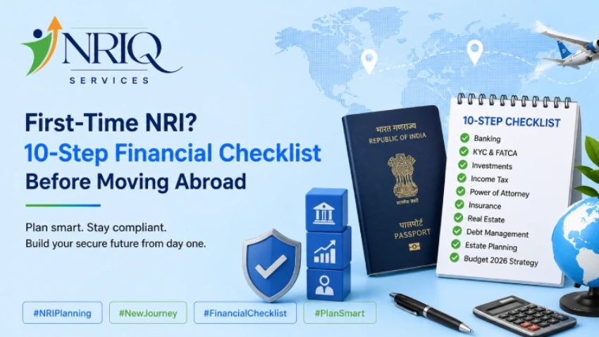First-time NRI financial checklist before moving abroad, covering banking, taxes, investments, insurance, and essential financial planning.