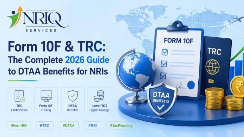 Form 10F and TRC guide for NRIs explaining DTAA benefits, tax residency certificate, and how to reduce TDS in India.